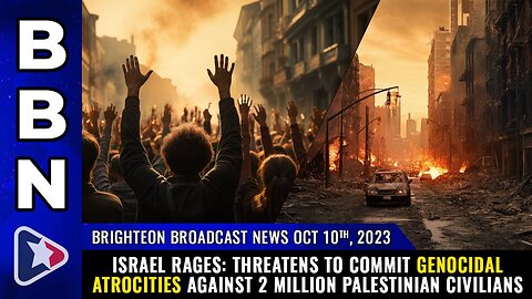 ISRAEL RAGES: Threatens to commit GENOCIDAL ATROCITIES against 2 million Palestinian civilians