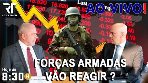 FORÇAS ARMADAS E AGORA ? ACOMPANHE AQUI A REPERCUSSÃO NO MERCADO - (B3)