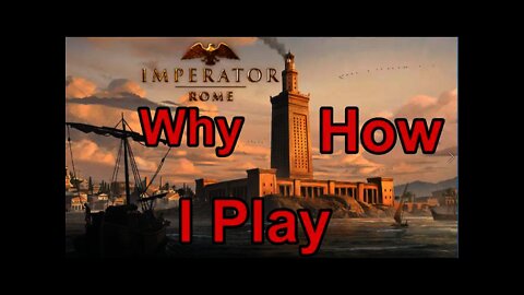 Why/How I play Imperator: Rome & other Empire Building Games
