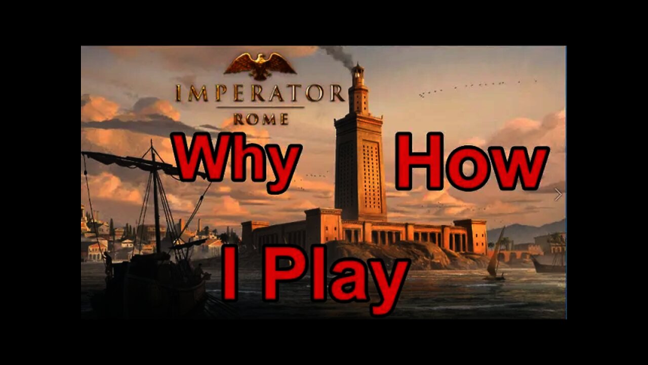 Why/How I play Imperator: Rome & other Empire Building Games