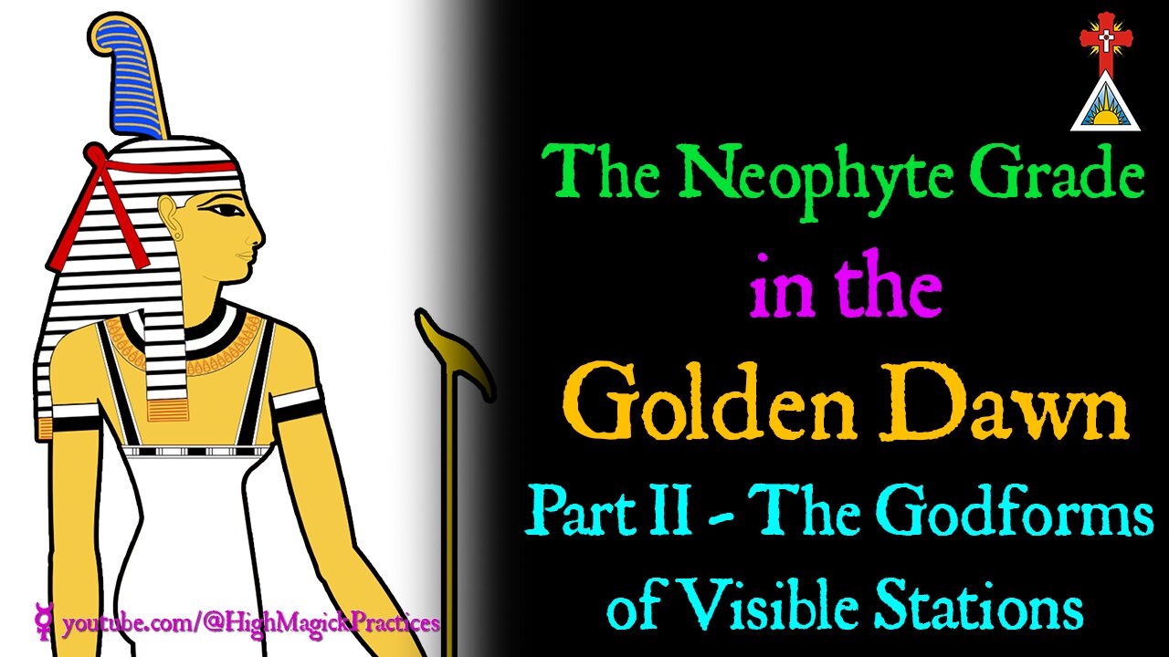 E12 The Neophyte Grade in the Golden Dawn - Part II - The Godforms of the Visible Stations