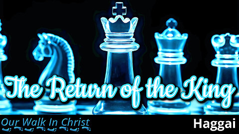 The Return of the King | Haggai 2:20-23