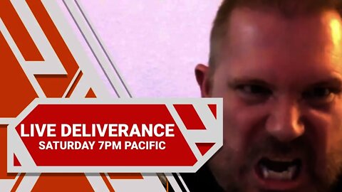 FREE LIVE DELIVERANCE - SATURDAY AT 7PM PACIFIC