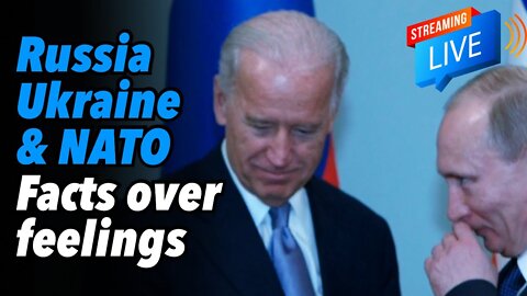 Russia, Ukraine and NATO. Facts over feelings (Live)
