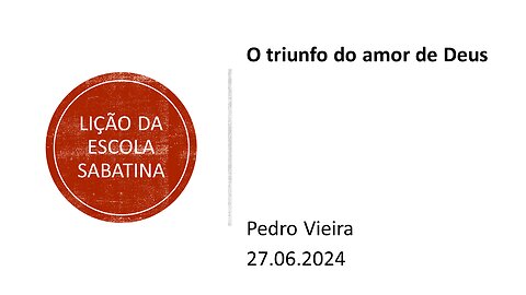 Lição da escola sabatina: O triunfo do amor de Deus. 27.06.2024