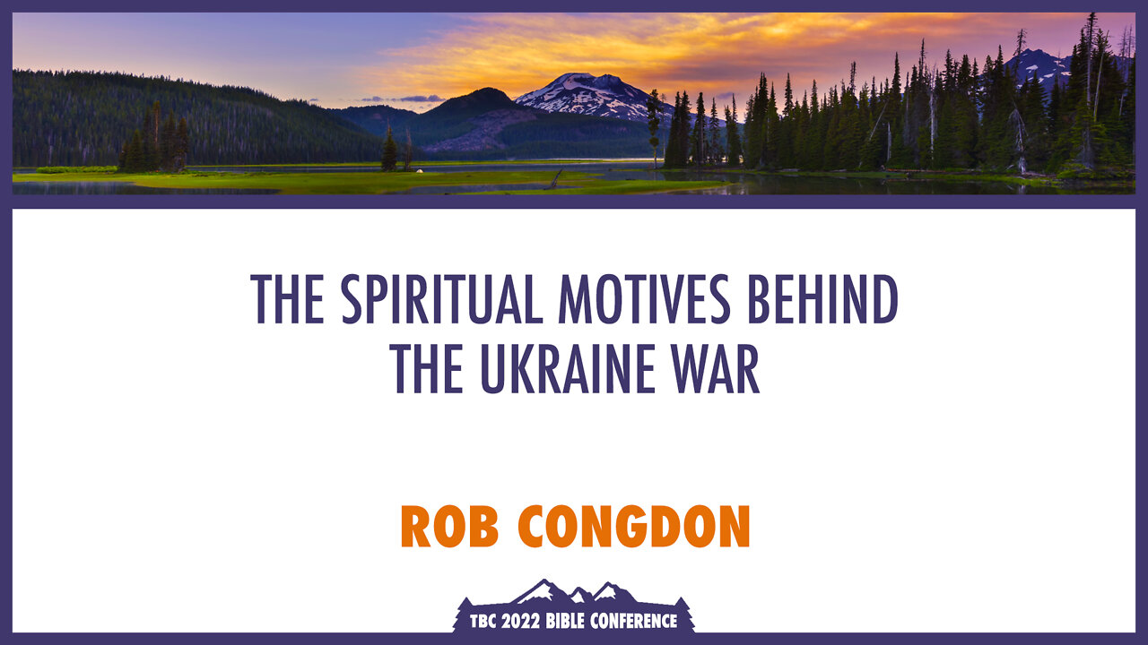 The Spiritual Motives Behind the Ukraine War - Rob Congdon