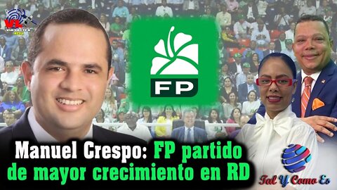 MANUEL CRESPO: FP PARTIDO DE MAYOR CRECIMIENTO EN RD - TAL Y COMO ES