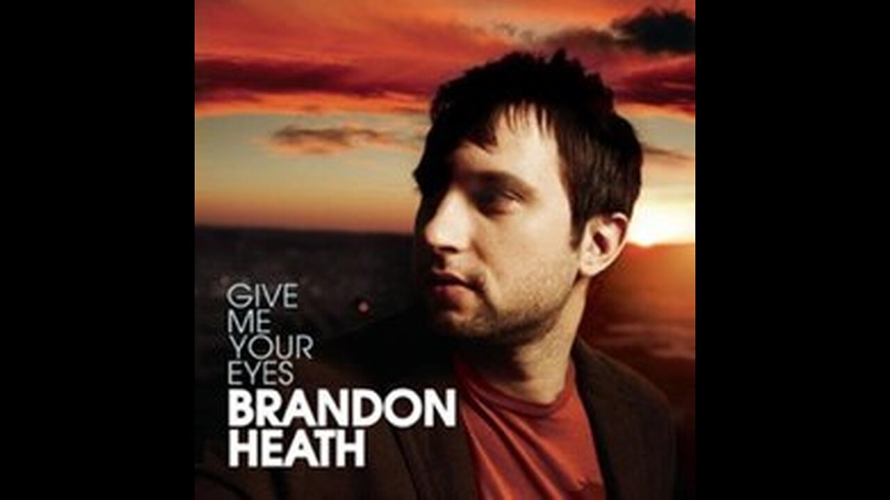 Brandon Heath - Give Me Your Eyes