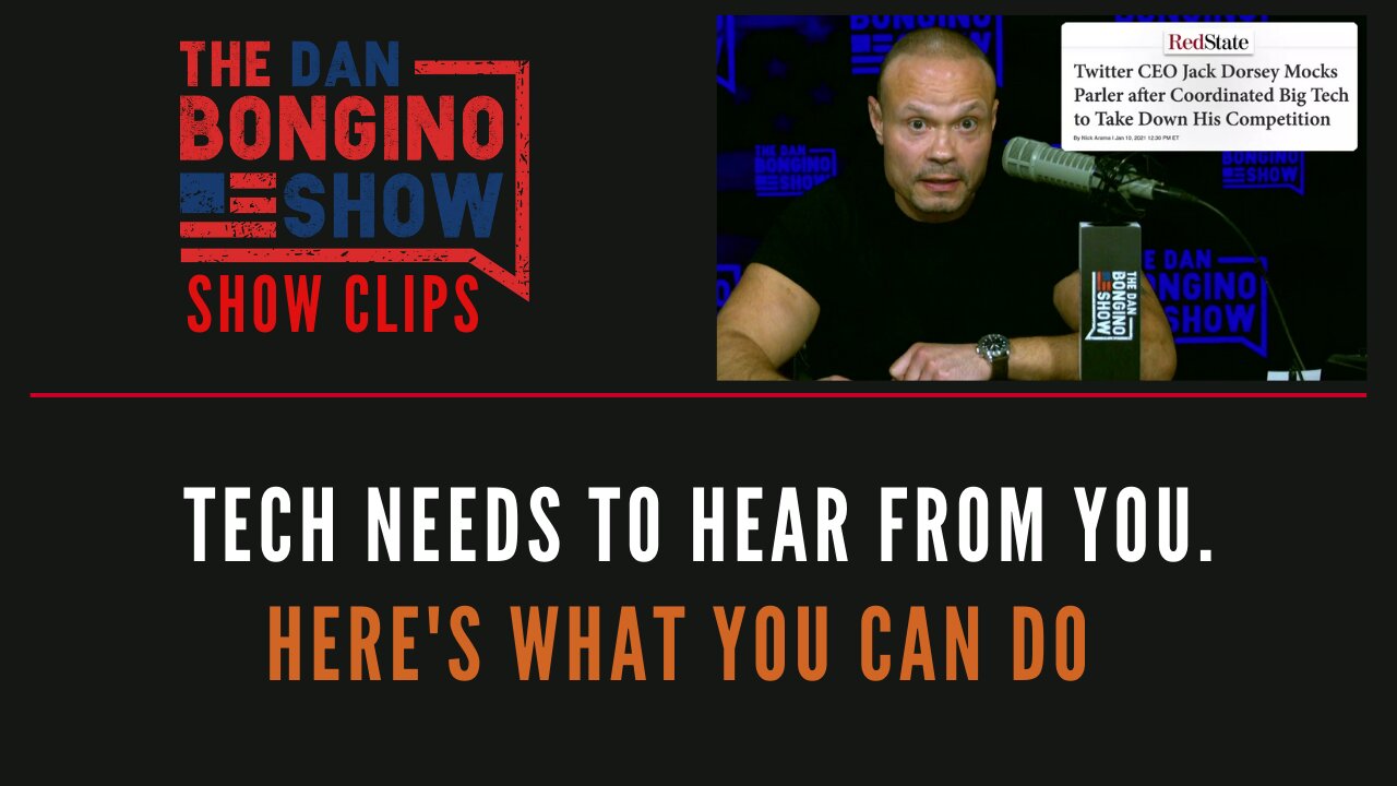 Tech Needs To Hear From You. Here's What You Can Do - Dan Bongino Show Clips