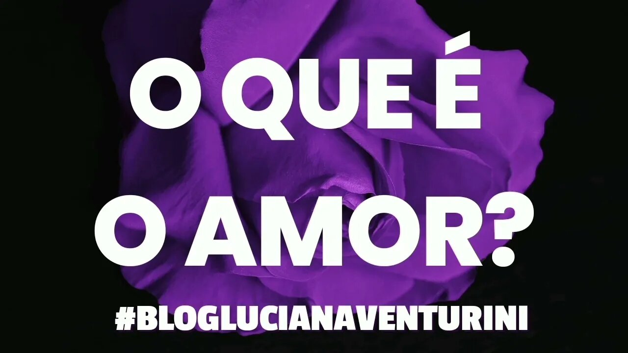 O que é o amor? #lucianaventurini #desenvolvimentopessoal #vivermelhor #silvioalbuquerque