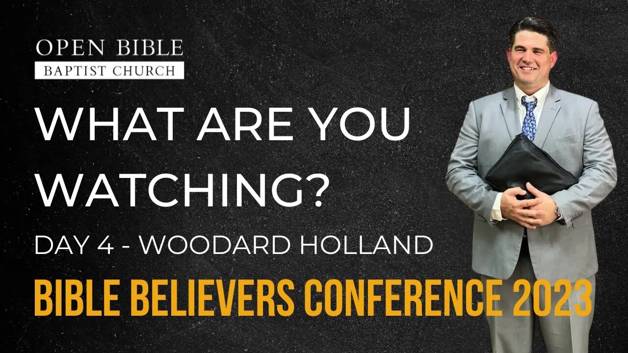 Woodard Holland - What are you watching? - Day 4 - Bible Believers Conference