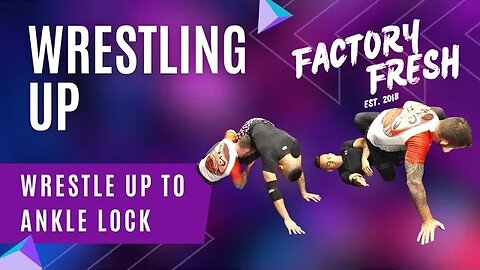 How to Wrestle Up Straight Into a Greasy Ankle Lock