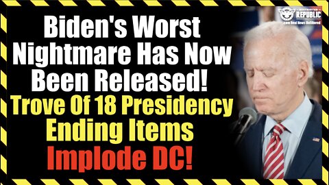 Biden's Worst Nightmare Has Now Been Released! Trove Of 18 President Ending Items Implode DC!