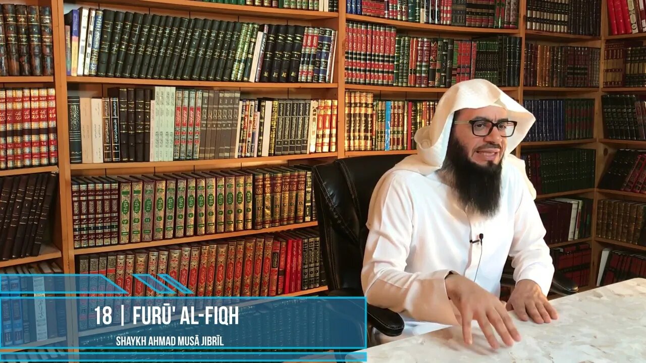 Class 18 - Explanation of Furū' Al-Fiqh - Shaykh Ahmad Jibril