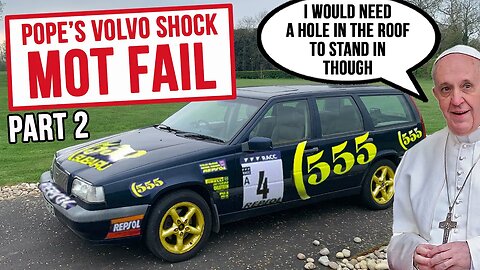 Shock and Awe as The Pope's 1 Owner Volvo FAILS it's MOT
