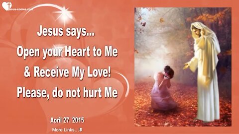 JESUS SAYS.. OPEN YOUR HEARTS TO ME & RECEIVE MY LOVE, PLEASE DO NOT HURT ME 💕