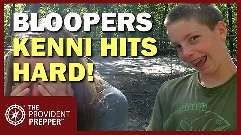 The Provident Prepper Bloopers - Kenni Hits Hard!