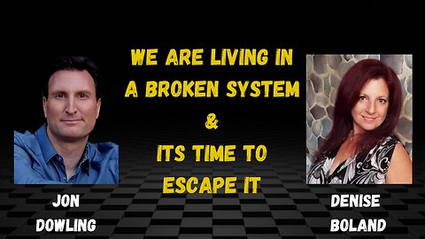 Jon Dowling & Denise Boland We Are Living In A Broken System & Its Time To Escape It