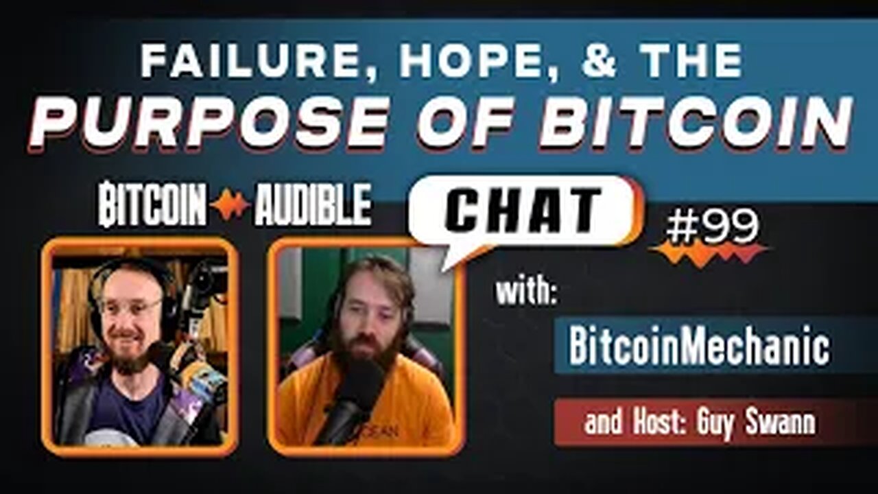 Chat_099 - Failure, Hope and the Purpose of Bitcoin with Bitcoin Mechanic