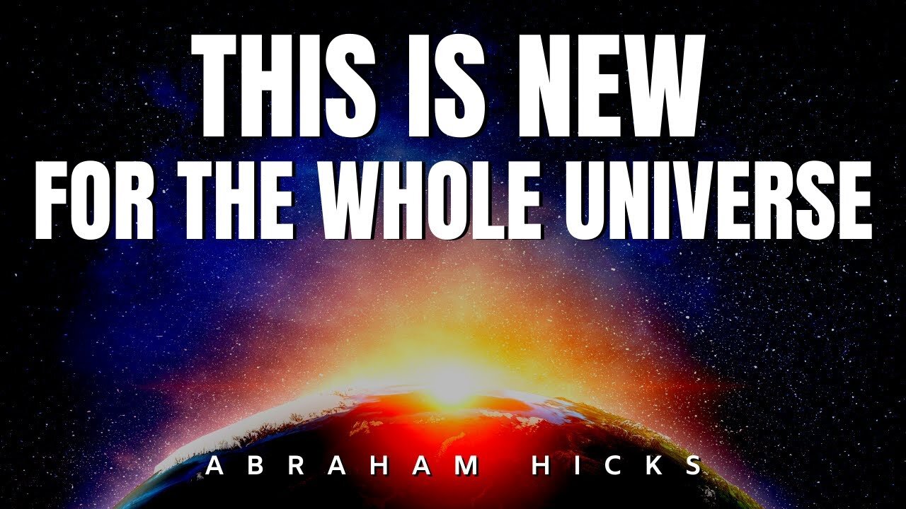Abraham Hicks | This Is New To The Whole Universe | Law Of Attraction (LOA)