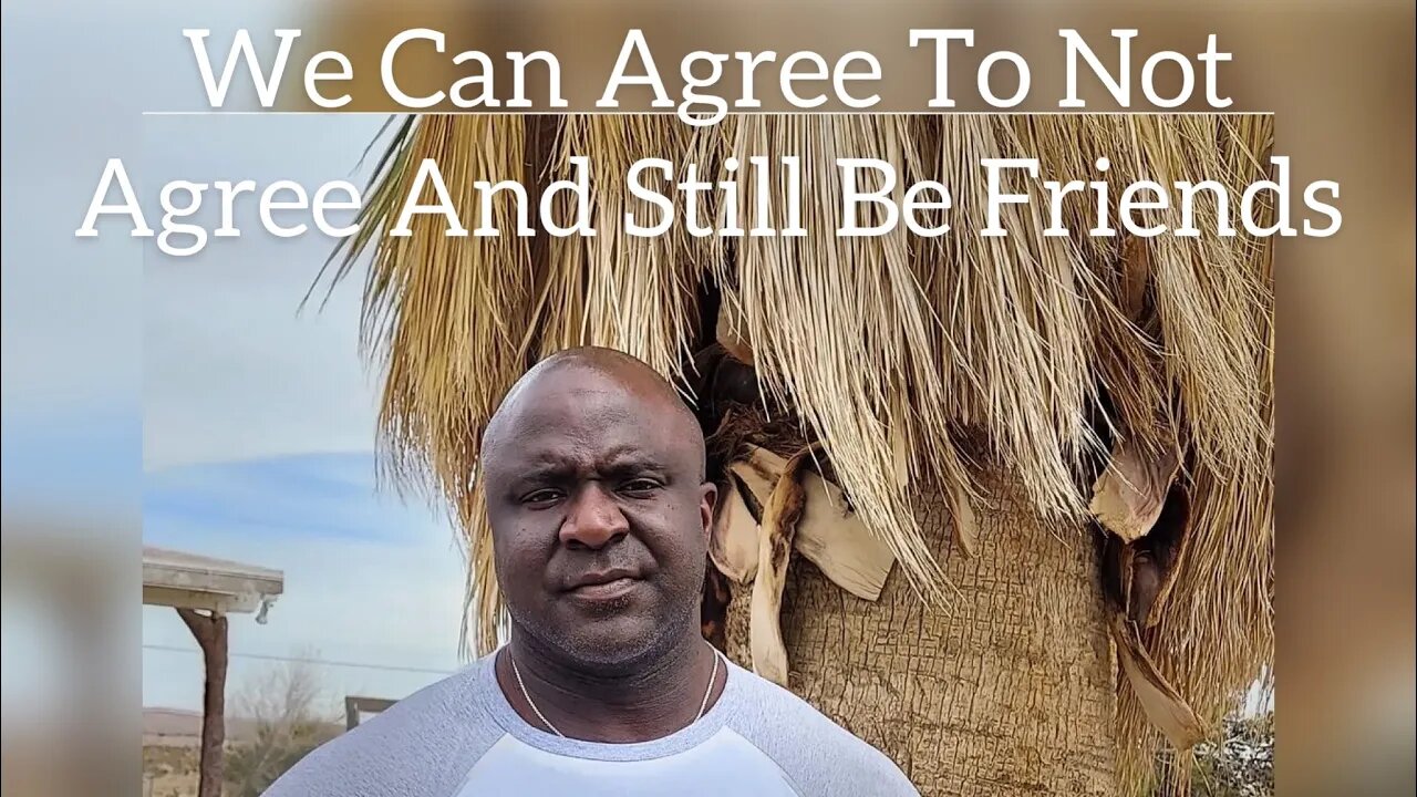 We Can Agree To Not Agree And Still Be Friends