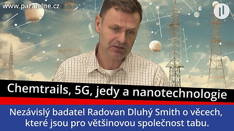 Radovan Dluhý Smith - Chemtrails, geoinženýrství, 5G, jedy a nanotechnologie. Zkoumá to někdo?
