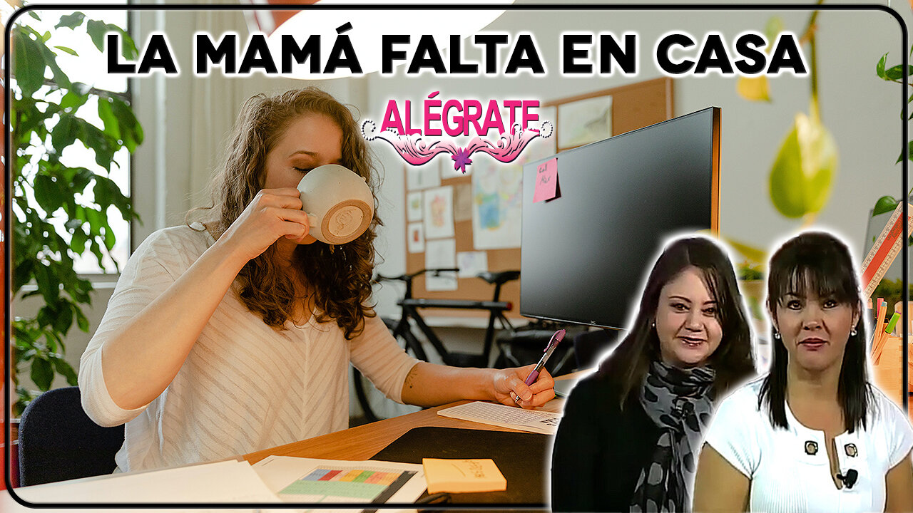 La mamá falta en casa - Alégrate