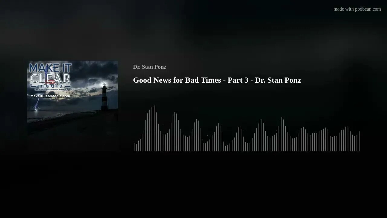 Good News for Bad Times - Part 3 - Dr. Stan Ponz