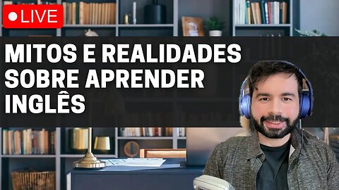 A Verdade Sobre Aprender Inglês: Mitos e Realidades