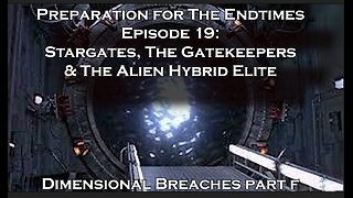 Preparation for The Endtimes Ep. 19 (w/audio): Dimensional Breaches pt. f -Stargates & Gatekeepers