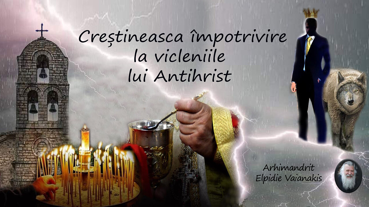 Creștineasca împotrivire la vicleniile lui Antihrist - Părintele Elpidie Vaianakis