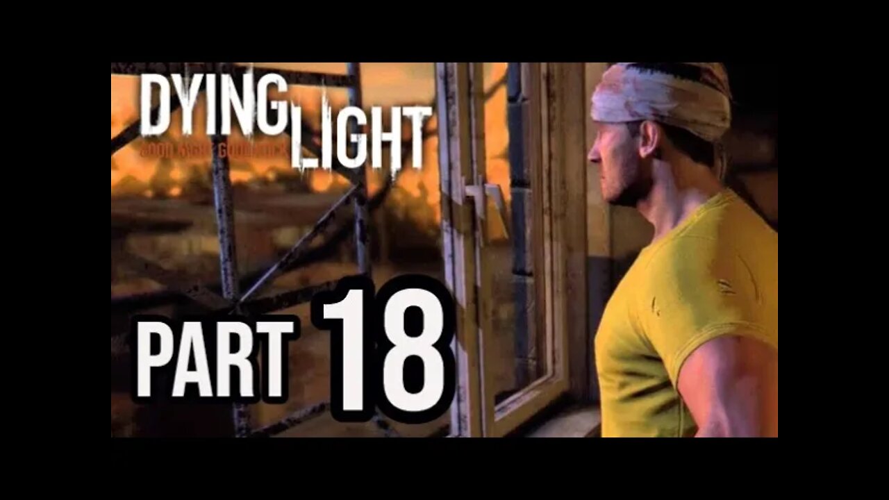 Dying Light - Part 18 - THEY KIDNAPPED T HE DOC! (Walkthrough Gameplay)