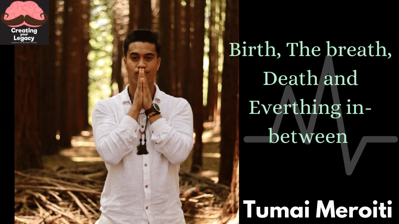 Tumai Meroiti: Birth, The breath, Death and Everything In-between/ Ep53