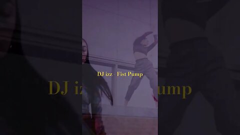 DJ izz - Fist Pump