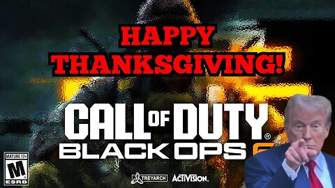 Playing Call of Duty! Happy Thanksgiving world! MAGA!