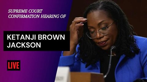 LIVE COVERAGE: Supreme Court Confirmation Hearing of Ketanji Brown Jackson (Day 4)