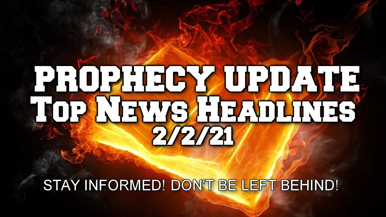 Prophecy Update Top News Headlines - 2/2/21