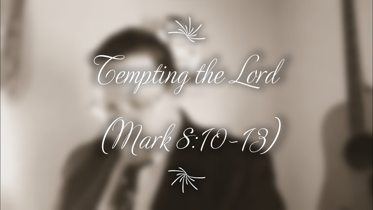 Tempting the Lord (Mark 8:10-13)