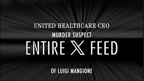 ENTIRE X FEED OF UHC CEO MURDER SUSPECT