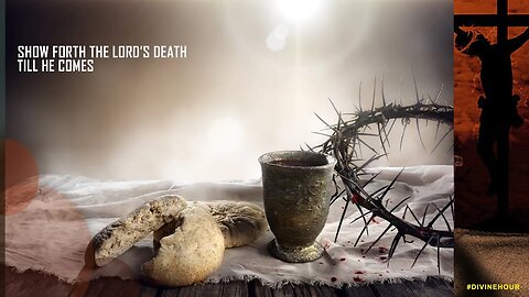 [COMMUNION SERVICE] SHOW THE LORD'S DEATH TILL HE COMES (EMBLEMS)