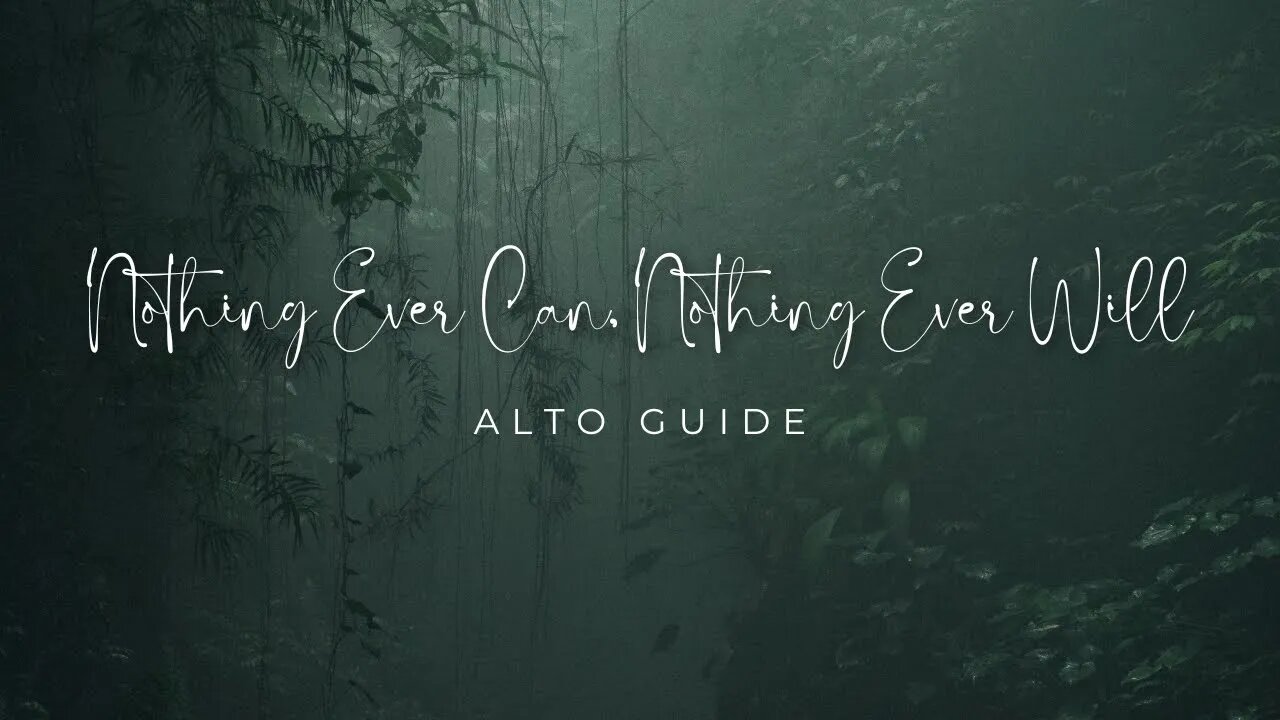 Nothing Ever Can, Nothing Ever Will | SATB Guide | Alto