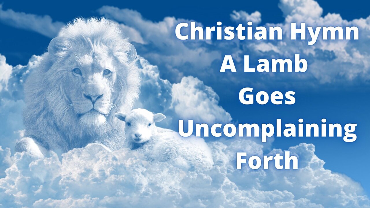 A Lamb Goes Uncomplaining Forth | Christian Hymn