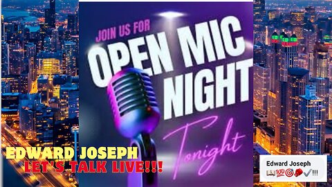 Edward Let's Talk Live!!! Open Mic!!!