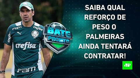 Palmeiras ainda ACREDITA na CONTRATAÇÃO de REFORÇO DE PESO! SAIBA QUAL! | BATE PRONTO – 23/03/23