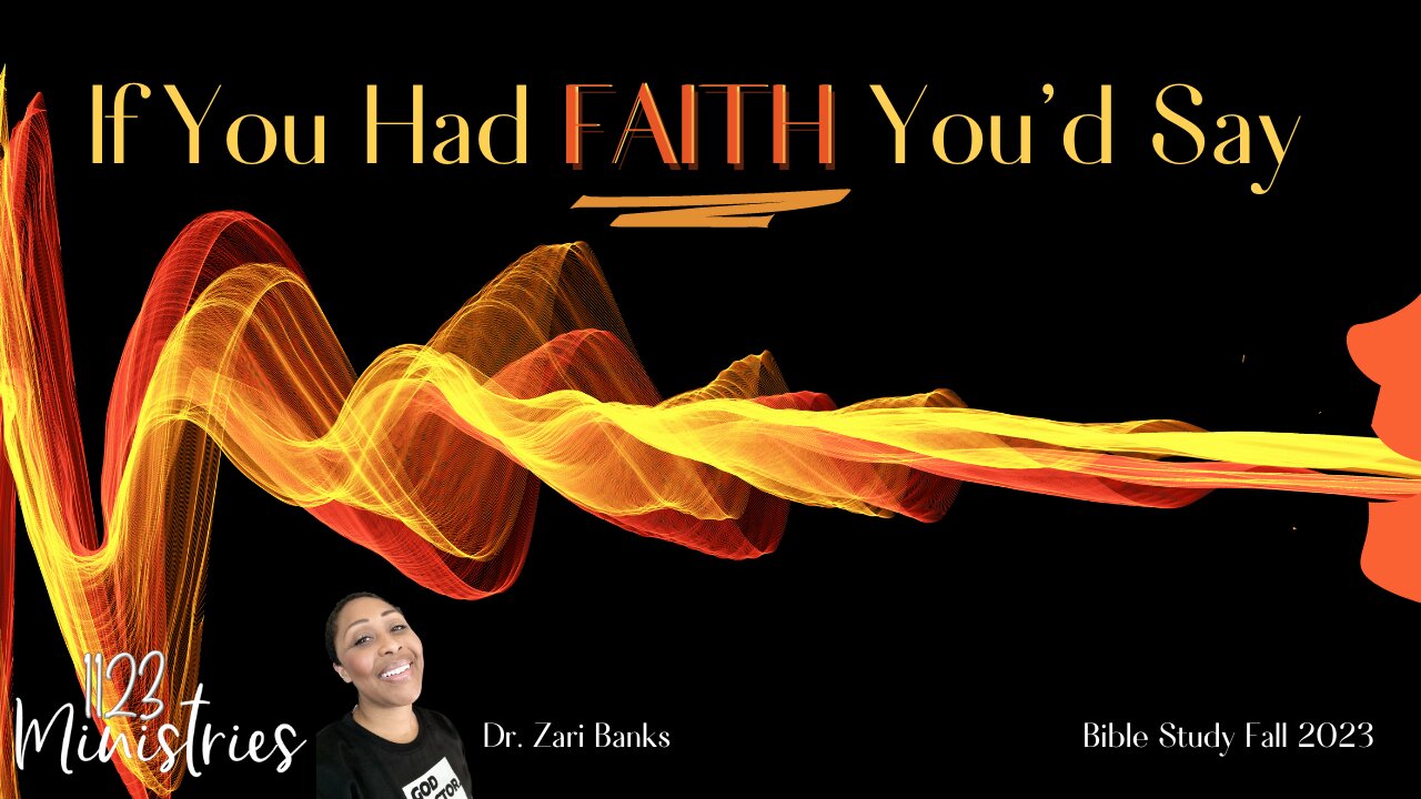 Bible Study: If You Had FAITH You'd Say Part 8 | Dr. Zari Banks | Oct. 2, 2023 - 1123