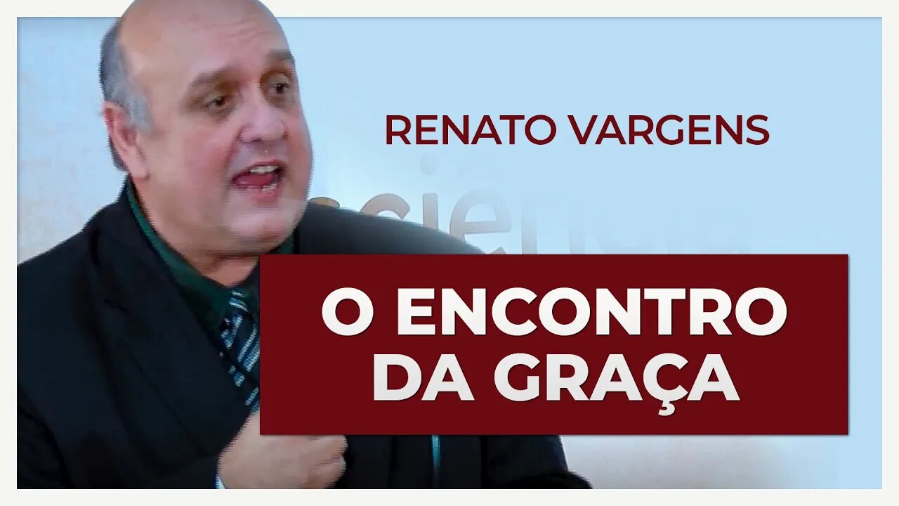 ENCONTRO COM A GRAÇA | Renato Vargens