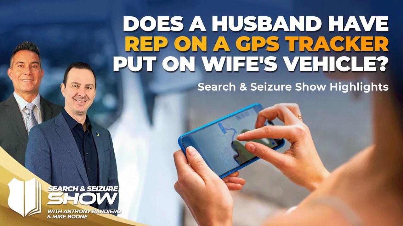 Ep #463 Does a husband have REP on a GPS tracker put on wife's vehicle?