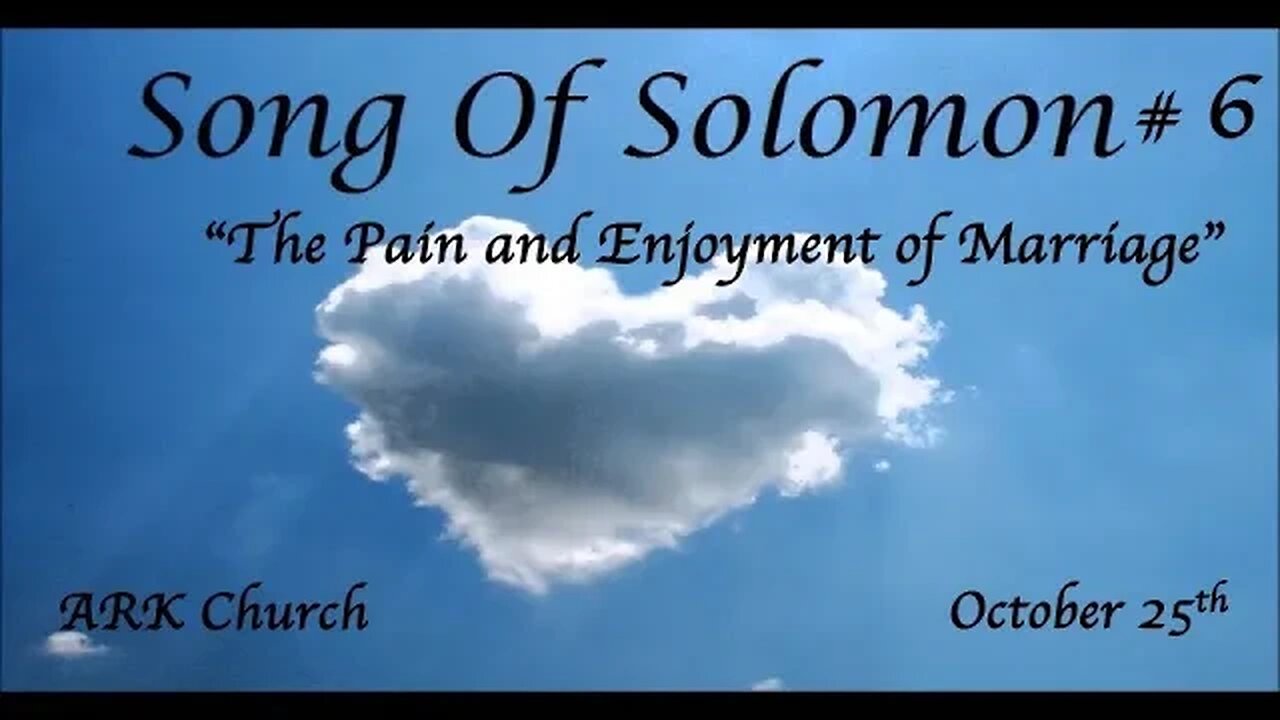 Song of Solomon #6 “The Pain & Enjoyment of Marriage” | 10-25-23 Way Maker Service @ 7PM | ARK LIVE