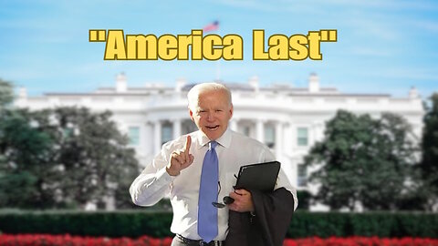 Biden's Not-So-Secret Agenda - America Last