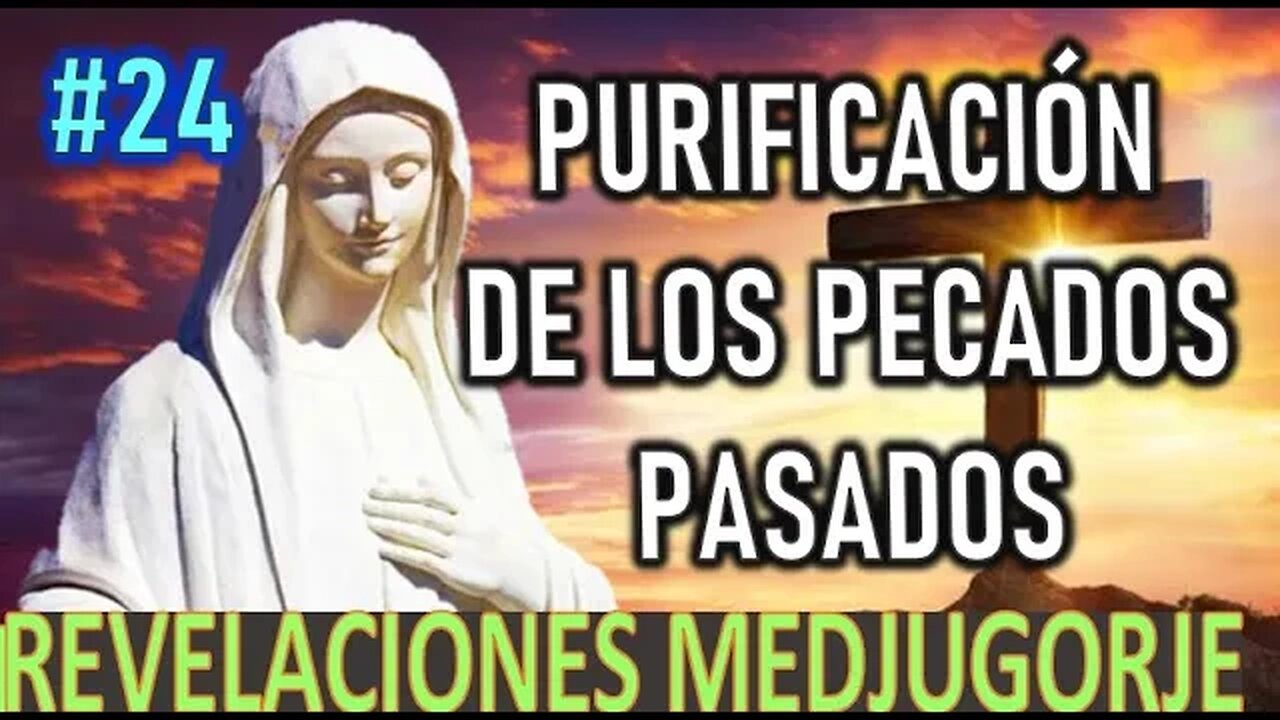 PURIFICACIÓN DE LOS PECADOS PASADOS - REVELACIONES DE LA VIRGEN MARÍA EN MEDJUGORJE